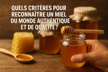 Quels critères pour reconnaître un miel du monde authentique et de qualité ?