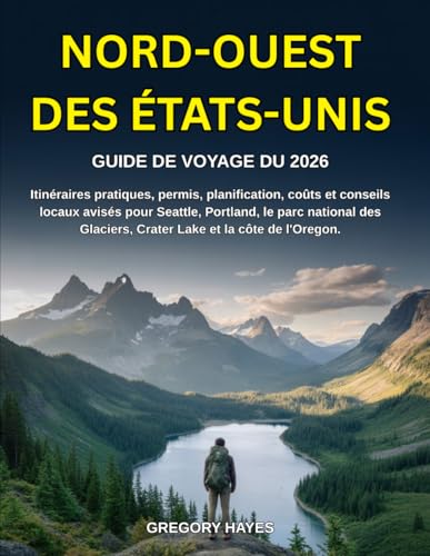 GUIDE DE VOYAGE DU NORD-OUEST DES ÉTATS-UNIS 2026: Itinérair