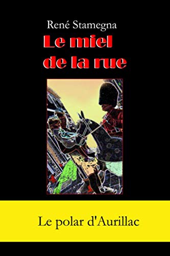 Le miel de la rue: Le polar du festival dAurillac