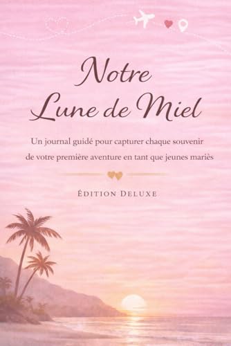 Notre Lune de Miel: Un journal guidé pour capturer chaque so