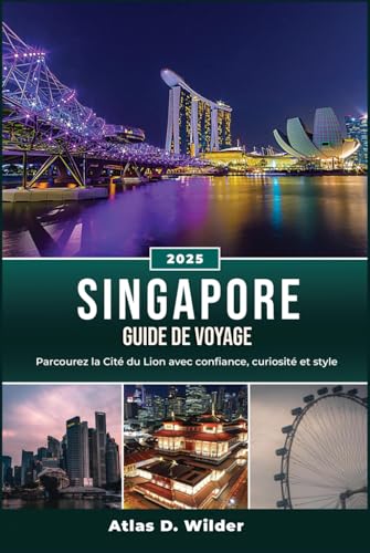 SINGAPOUR GUIDE DE VOYAGE 2025: Parcourez la Cité du Lion av
