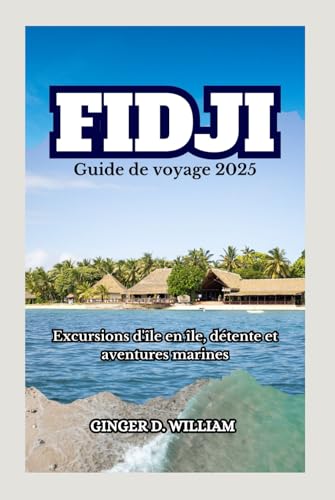 Fidji Guide de voyage 2025: Excursions dîle en île, détente