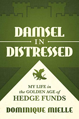 Damsel in Distressed: My Life in the Golden Age of Hedge Fun