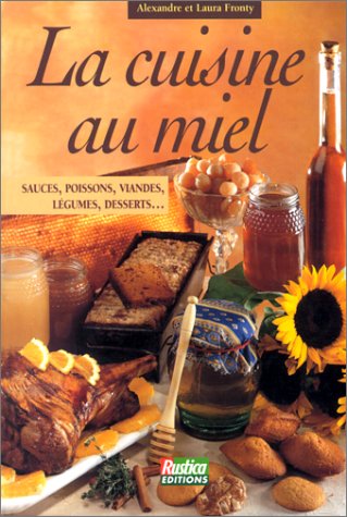 La cuisine au miel : Sauces, poissons, viandes, légumes, dés
