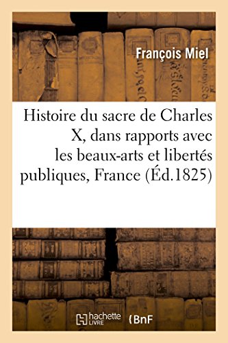 Histoire du sacre de Charles X, dans rapports avec les beaux