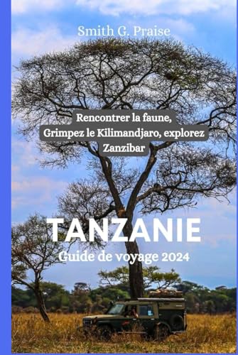 Tanzanie Guide de voyage 2024: Rencontrer la faune, Grimpez