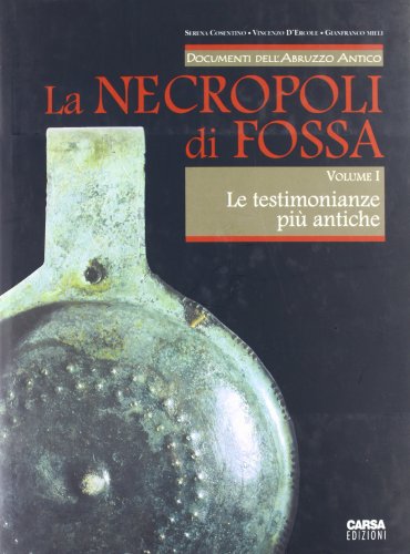 La Necropoli di Fossa. Le testimonianze più antiche (Vol. 1)