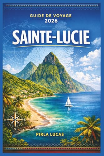 SAINTE-LUCIE GUIDE DE VOYAGE 2026: Explorez les aventures, l
