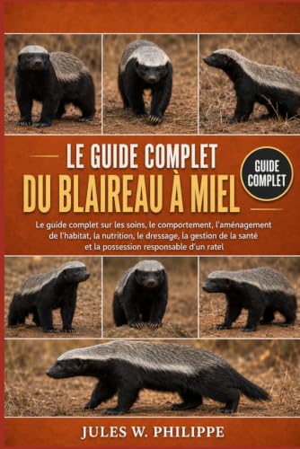 LE GUIDE COMPLET DU BLAIREAU À MIEL: Le guide complet sur le