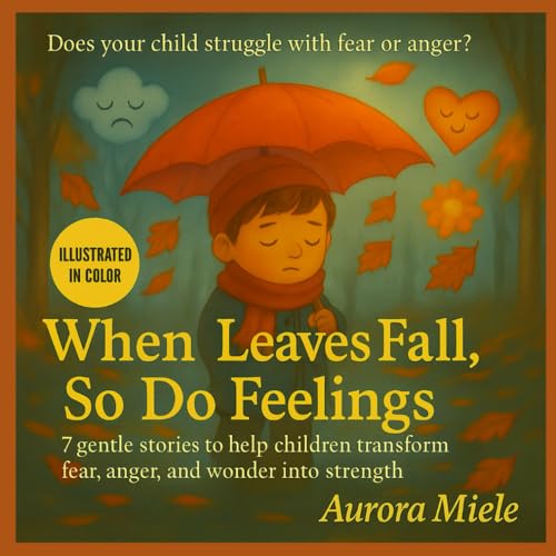 When Leaves Fall, So Do Feelings: 7 gentle stories to help c