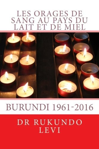 Les orages de sang au pays du Lait et de Miel, Burundi (Fren