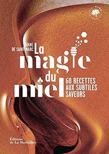 La Magie du miel: 60 recettes aux subtiles saveurs